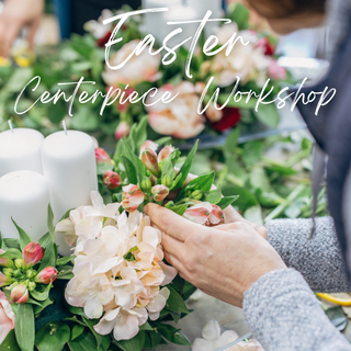 Easter Centerpiece Workshop | Friday March 29th